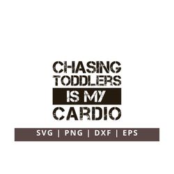 Chasing Toddlers is My Cardio Svg Png, Mom Shirt Svg, Funny Mama Svg Cut File, Funny Workout Svg, Fitness Svg Png Dxf Ep