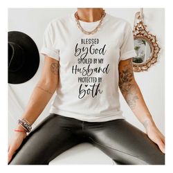 blessed by god spoiled by my husband shirt, christian t-shirt, waymaker shirt, religious gifts, religious shirts for wom