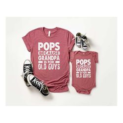 pops because grandfather is for old guys t-shirt | father's day gift shirt | funny saying fathers day gift | pops shirt