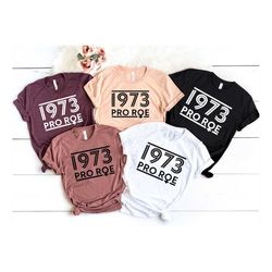 feminism t-shirt, pro choice shirt, reproductive rights, 1973 shirt, pro roe 1973 shirt, abortion law protest shirt