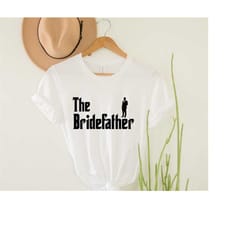 the bridefather, father of the bride shirt, bride father shirt, fathers day shirt, fathers day ideas shirt, fathers day