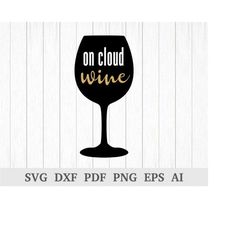 On Cloud Nine SVG, Wine SVG, Wine Glass SVG, svg cutting files, quote svg, sayings svg cricut & silhouette, vinyl, dxf,