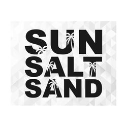 Sun Salt Sand SVG, Summer Svg, Summer Design for Shirts Svg, Summertime, Vacation Svg, Vacay Svg, Sun Salt Sand Cut File