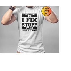 that's what i do i fix stuff and i know things shirt, mechanic t-shirts, gifts for him, gifts for dad, gifts for men, fa