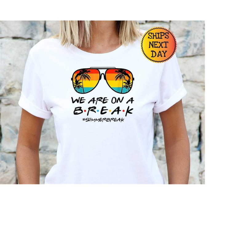 MR-111020239200-we-are-on-a-summer-break-teacher-t-shirt-beach-vacation-shirt-image-1.jpg