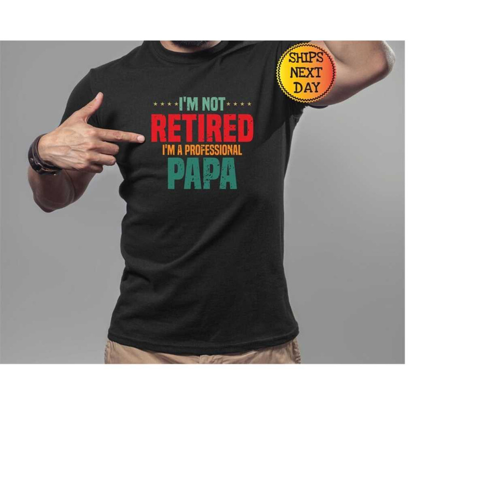 MR-1110202394220-retired-papa-shirt-papa-t-shirt-im-not-retired-im-image-1.jpg
