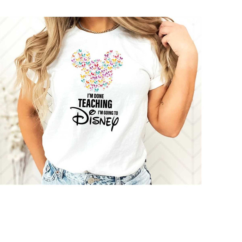 MR-1110202394620-im-done-teaching-im-going-to-disney-disney-shirt-image-1.jpg