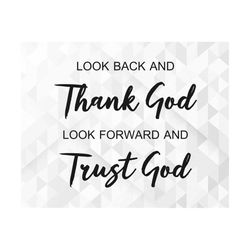 look back and thank god look forward and trust god svg, inspirational quote svg, look back and thank god cut files, cric