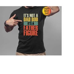 it's not a dad bod it's a father figure shirt, father's day t-shirt, father figure shirt, dad bod hoodie, it's not dad b