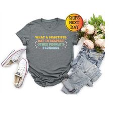 what a beautiful day to respect other people's pronouns shirt, freedom rights t-shirt, human rights shirt, equality t-sh
