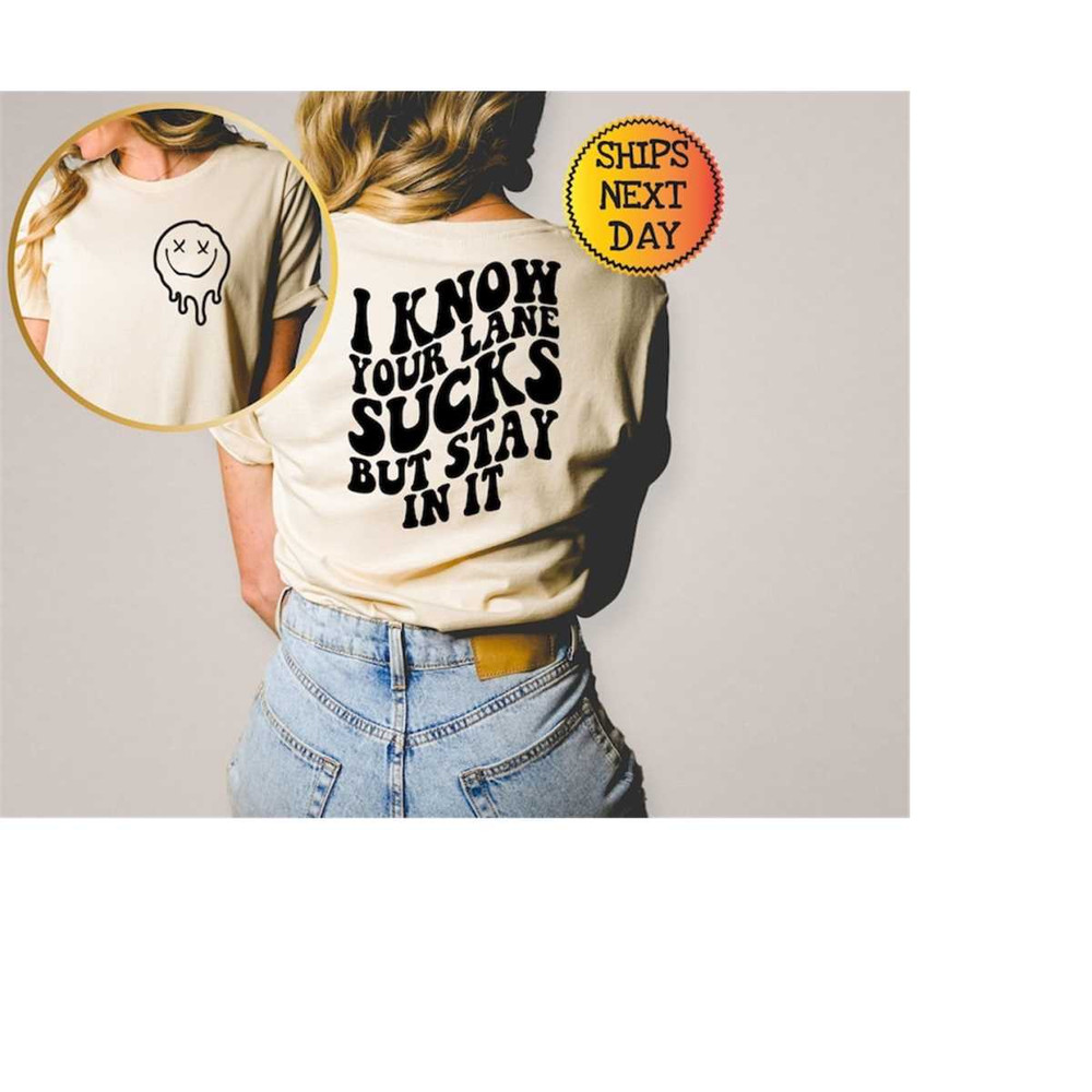 MR-11102023102535-i-know-your-lane-sucks-but-stay-in-it-shirt-melting-front-image-1.jpg