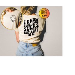 i know your lane sucks but stay in it shirt, melting, front and back, funny t-shirt, sarcastic sweatshirt, stay in your