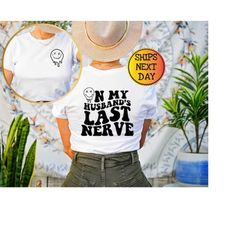 on my husband's last nerve shirt, wife life shirt, on my husband's last nerve sweatshirt, funny graphic t-shirt, beach t