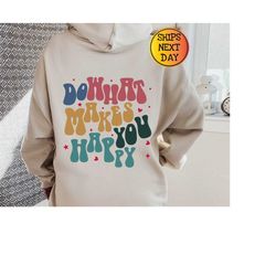 positive hoodie, do what makes you happy hoodie, inspirational hoodie, aesthetic hoodie, tumblr hoodie, preppy hoodie, w