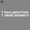 ML2509282-I Have Questions I Need Answers Funny ypography PNG.jpg