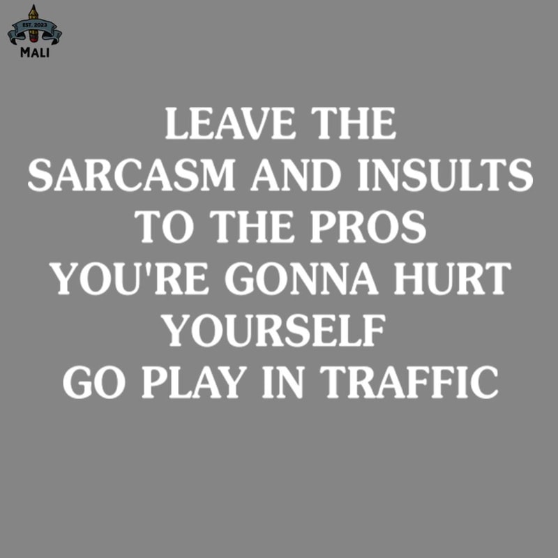ML2509335-Leave he Sarcasm And Insults o he Pros PNG.jpg