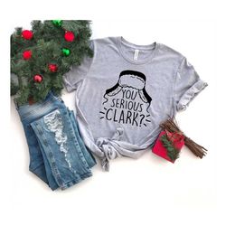you serious clark, christmas vacation shirt, xmas shirt, holiday gift, merry christmas