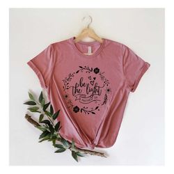 be the light christian shirt, religious t-shirt, matthew 5:14 be the light inspirational tee, gift for her, light of chr
