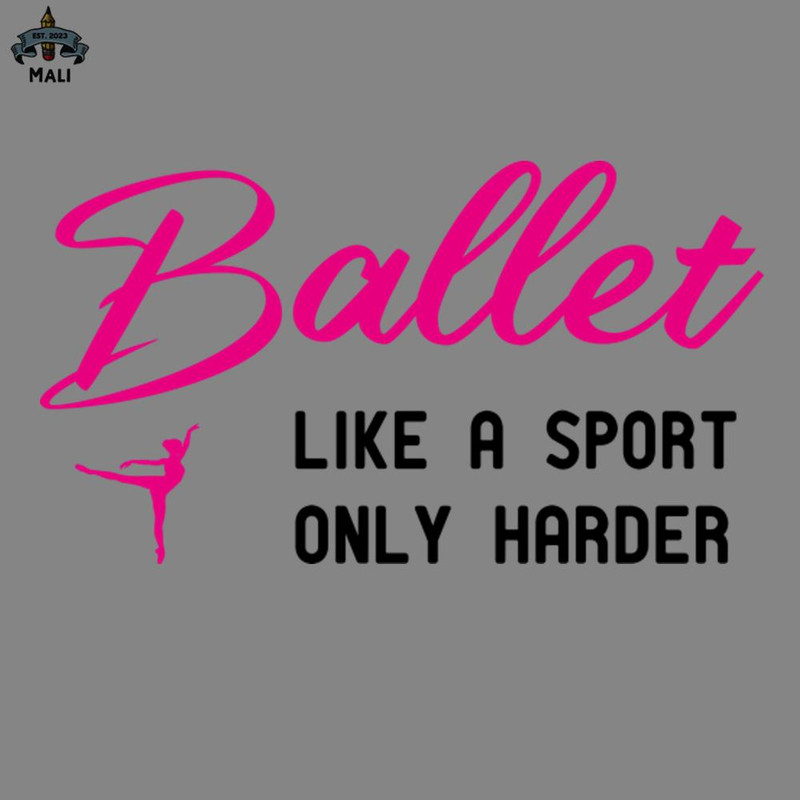 ML250925-Ballet Like A Sport Only Harder funny ballet PNG.jpg