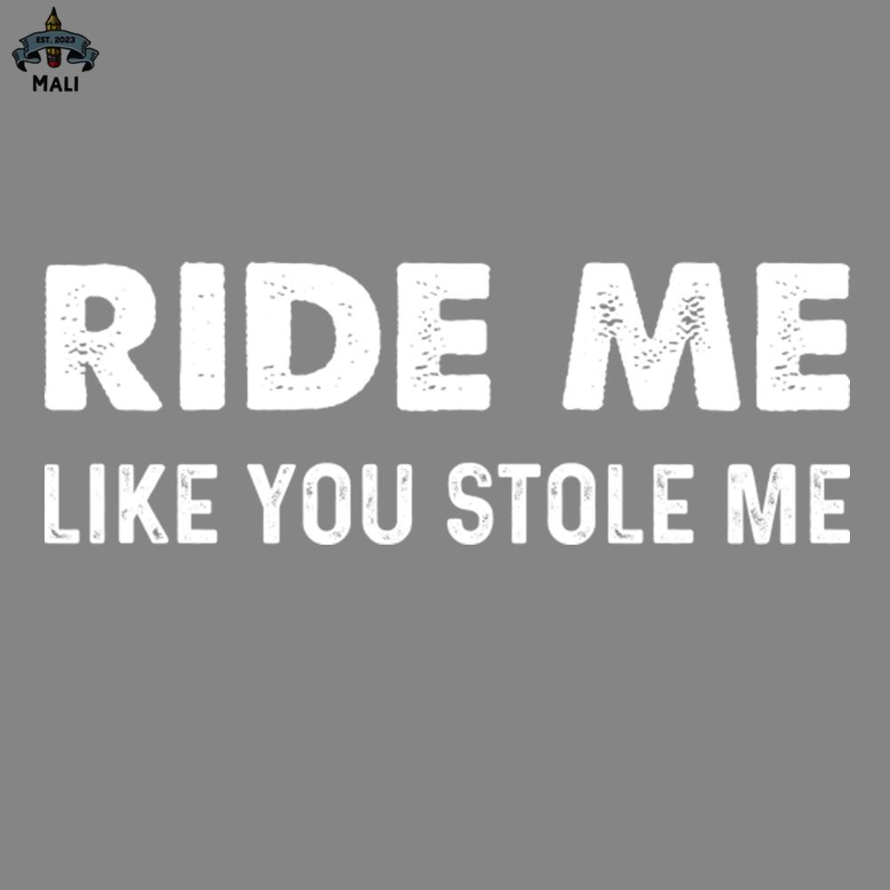 ML2509437-Ride Me Like You Stole Me PNG.jpg