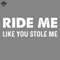 ML2509437-Ride Me Like You Stole Me PNG.jpg