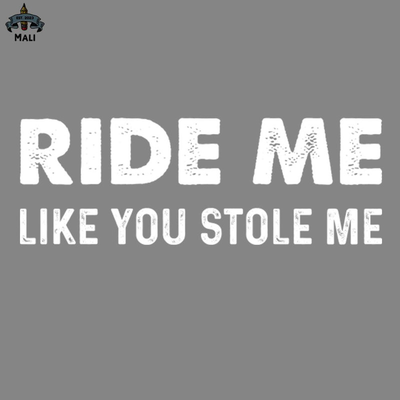 ML2509437-Ride Me Like You Stole Me PNG.jpg