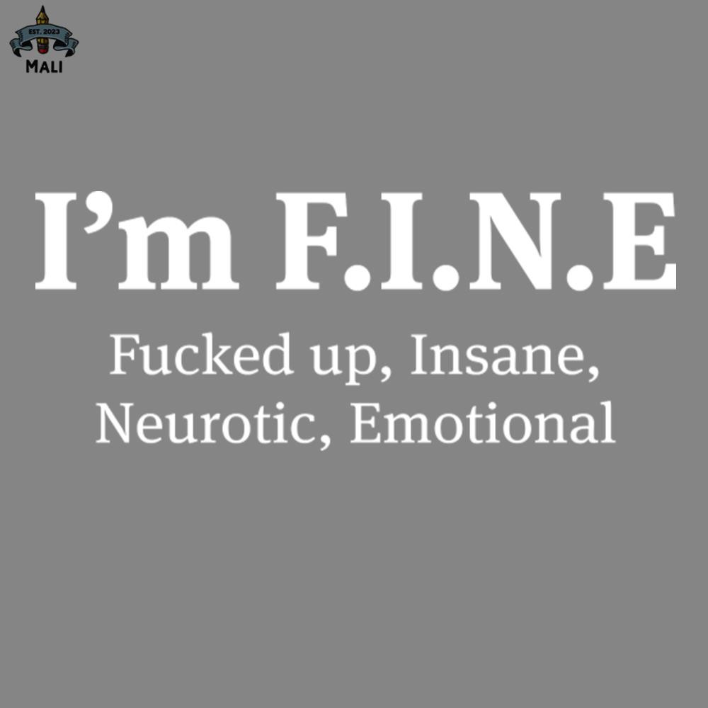 ML2509259-I Am Fine Fucked Up Insane Neurotic Emotional Funny s Sayings Funny s For Women Sarcastic s PNG.jpg