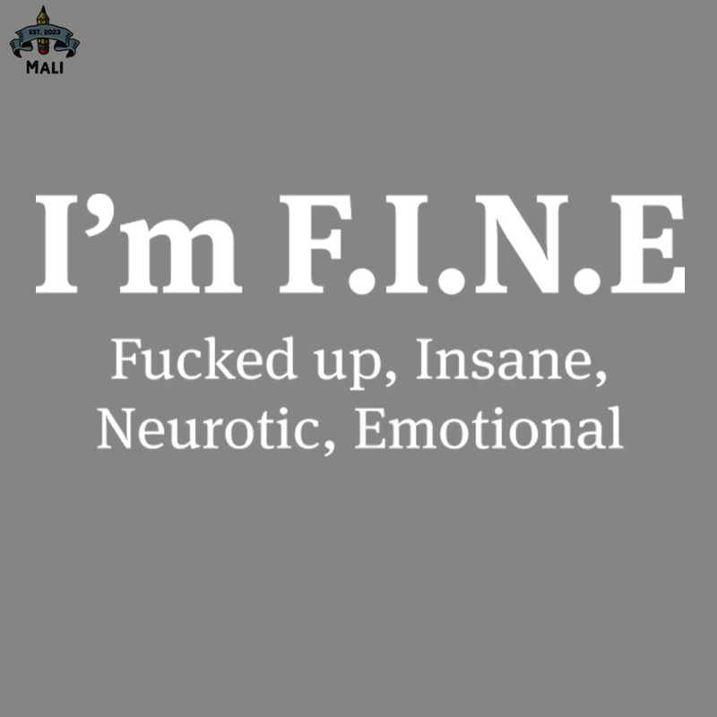 ML2509259-I Am Fine Fucked Up Insane Neurotic Emotional Funny s Sayings Funny s For Women Sarcastic s PNG.jpg