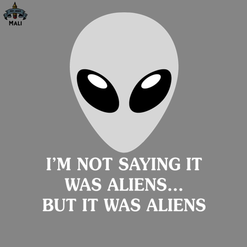 ML2509447-Saying It Was Aliens Funny s Sayings Funny s For Women Sarcastic s PNG.jpg