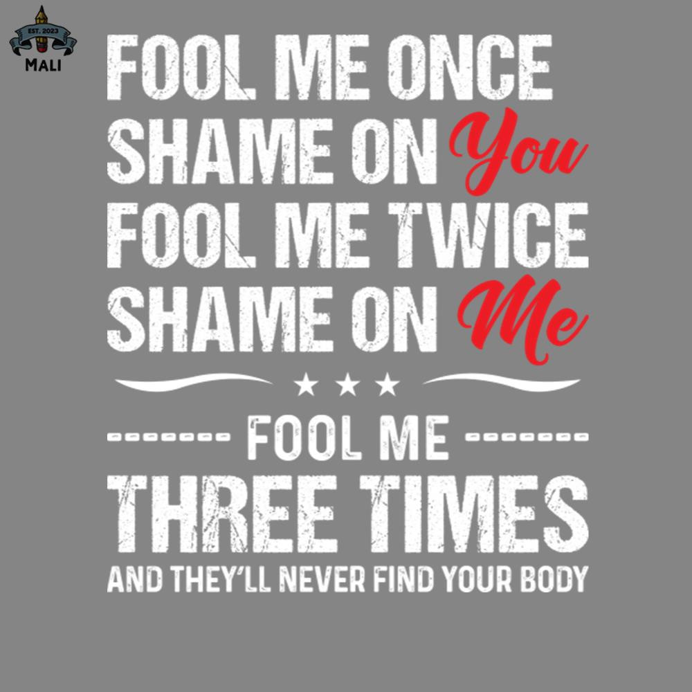ML2509156-Fool Me Once Shame On You Funny s Sayings Funny s For Women Sarcastic s PNG.jpg