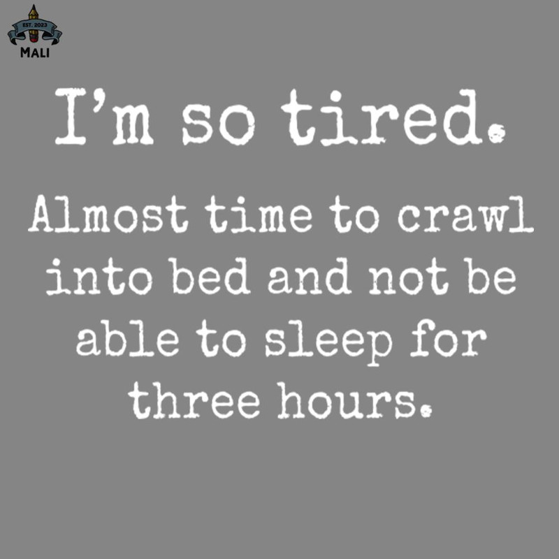 ML2509268-I Am So ired Almost ime o Crawl Into Bed Funny s Sayings Funny s For Women Sarcastic s PNG.jpg