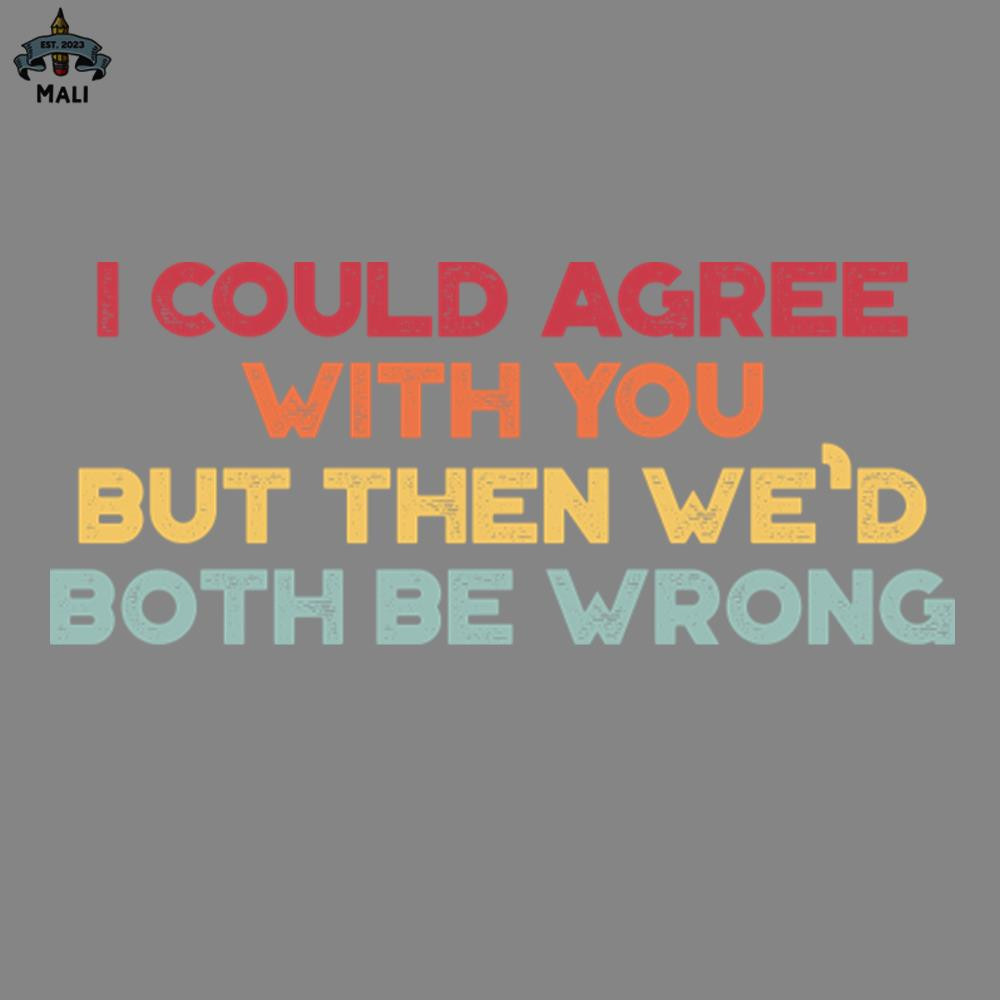 ML2509272-I Could Agree With You Funny Vintage Retro Sunset PNG.jpg