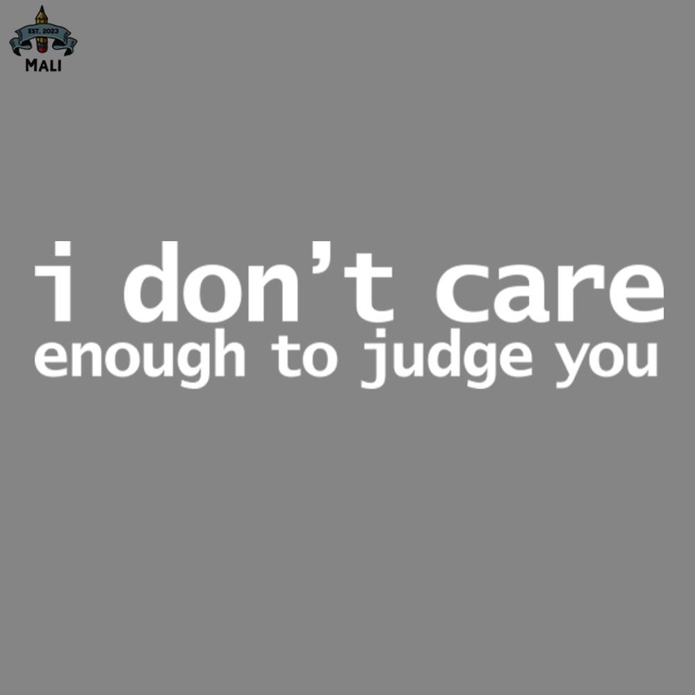 ML2509275-I Dont Care Enough to Judge You Funny Quotes ypography PNG.jpg