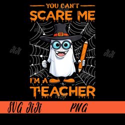 you cant scare me im a teacher png, funny ghost teacher halloween png