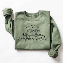 meet me at the pumpkin patch sweatshirt, thanksgiving fall pumpkin truck sweater, hand picked pumpkin shirt, pumpkin wom