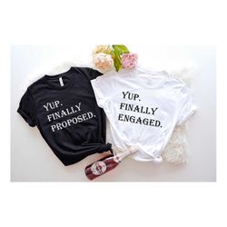 yup finally proposed yup finally engaged t-shirt, fiance shirt, engagement shirts, couple matching shirts, wedding gift,