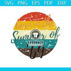 born in the summer of 69 svg, 50th birthday summer of 69 tshirt gift mom dad vintage svg, silhouette cameo, cricut file,