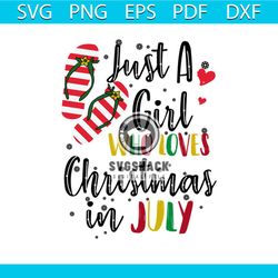 just a girl who loves christmas in july, summer, summer svg, christmas, july, girl, gift for girl,png, dxf, eps