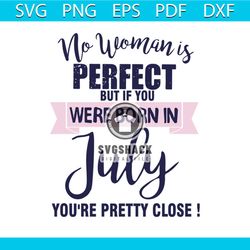 no woman is perfect, but if you were born in july, you're pretty close, png, dxf, eps svg