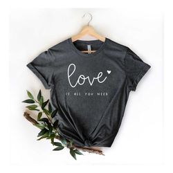 love is all you need shirts, all you need is love shirt, love shirts, valentines shirt, valentines day gifts, gift for h
