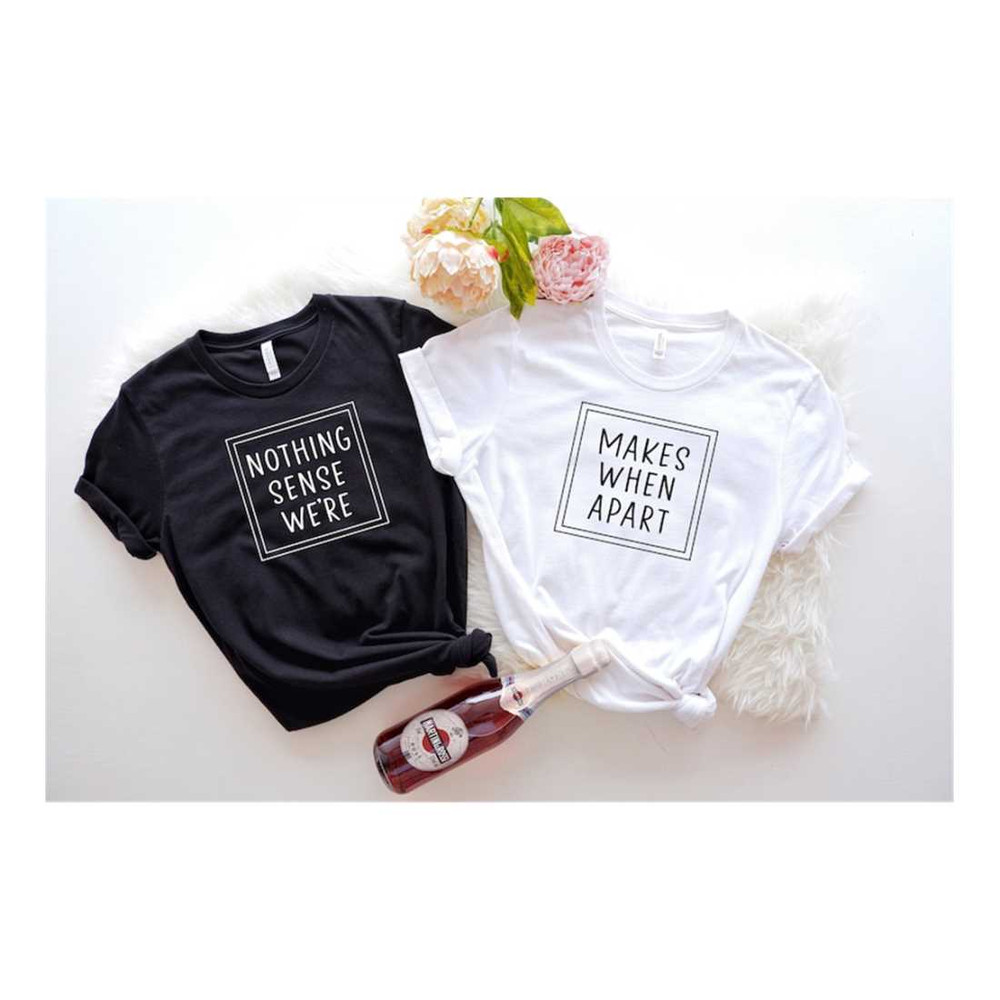MR-1110202315155-nothing-sense-we-are-makes-when-apart-shirt-matching-couple-image-1.jpg