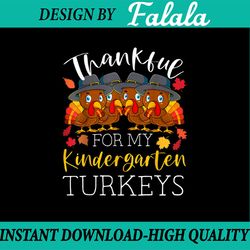 thankful for my kindergarten turkeys png, thanksgiving teacher png, turkey day png, team kindergarten , thanksgiving tea