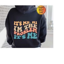 it's me hi i'm the problem hoodie, gift for her, holiday gift, cute hoodie, aesthetic hoodie, trendy hoodie, gift for fr