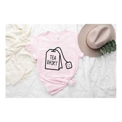 tea shirt, tea lovers gift, sarcastic shirt, funny shirts for women, humorous saying tee, gift for friend,coffee lovers