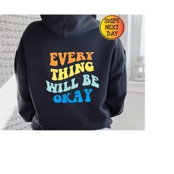 everything will be okay hoodie, trendy hoodie, positive hoodie, gift for her, positive quote hoodie, oversized hoodie, r