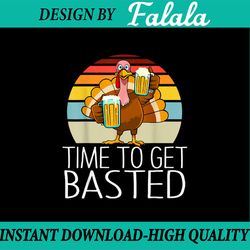 time to get basted png, funny beer thanksgiving png, turkey png, thanksgiving png, funny thanksgiving sublimation