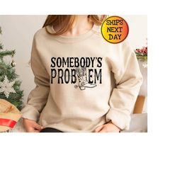 somebody's problem sweatshirt, cowboy sweatshirt, western hoodie, desert hoodie, somebody's shirt, country music hoodie,
