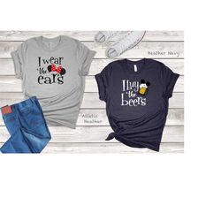 i buy the beers, i wear the ears, disney fun shirts, disney couple shirts, epcot fun shirts, disney drinks, disney coupl