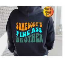 somebody's fine ass brother hoodie, brother hoodie, gift for brother, gift for him, funny brother hoody, fine ass hoodie