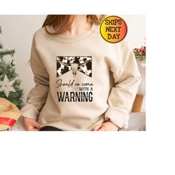 should've come with a warning sweatshirt, country music sweatshirt, southern tee, music festival tee, rodeo hoodie, west
